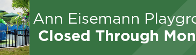 Ann Eisemann Playground Closed Through Monday 