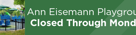 Ann Eisemann Playground Closed Through Monday 