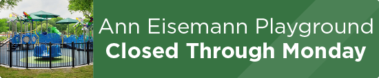 Ann Eisemann Playground Closed Through Monday 