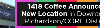 1418 Coffee Announces New Location in Downtown Richardson/CORE District