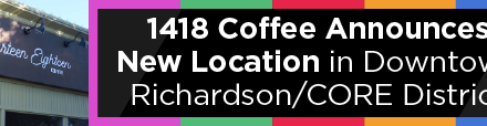 1418 Coffee Announces New Location in Downtown Richardson/CORE District