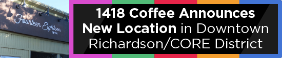 1418 Coffee Announces New Location in Downtown Richardson/CORE District