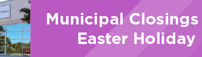 Municipal Closings for Easter Holiday