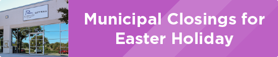 Municipal Closings for Easter Holiday 