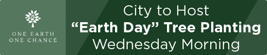 City to Host “Earth Day” Tree Planting Wednesday Morning 