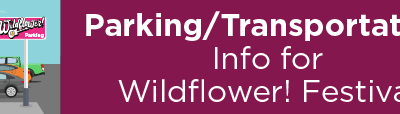 Parking/Transportation Info for Wildflower! Festival  