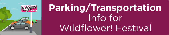 Parking/Transportation Info for Wildflower! Festival  