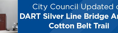 City Council Updated on DART Silver Line Bridge Arches, Cotton Belt Trail 