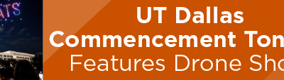 UT Dallas Commencement Tonight Features Drone Show 