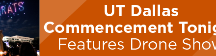 UT Dallas Commencement Tonight Features Drone Show 