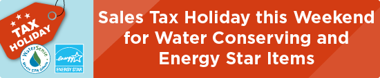 Sales Tax Holiday this Weekend for Water Conserving and Energy Star Items