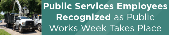 Public Services Employees Recognized as Public Works Week Takes Place 
