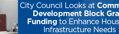City Council Looks at Community Development Block Grant Funding to Enhance Housing, Infrastructure Needs