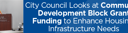 City Council Looks at Community Development Block Grant Funding to Enhance Housing, Infrastructure Needs 