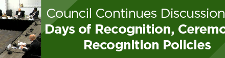 Council Continues Discussion Re: Days of Recognition, Ceremonial Recognition Policies  
