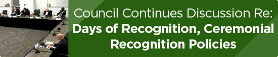 Council Continues Discussion Re: Days of Recognition, Ceremonial Recognition Policies  