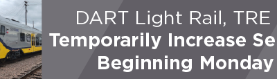 DART Light Rail, TRE to Temporarily Increase Service Beginning Monday
