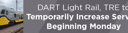 DART Light Rail, TRE to Temporarily Increase Service Beginning Monday