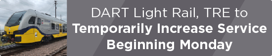 DART Light Rail, TRE to Temporarily Increase Service Beginning Monday