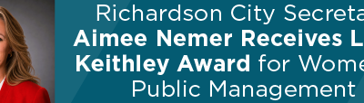 Richardson City Secretary Aimee Nemer Receives Linda Keithley Award for Women in Public Management