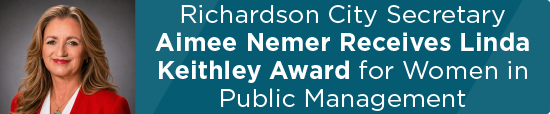 Richardson City Secretary Aimee Nemer Receives Linda Keithley Award for Women in Public Management 