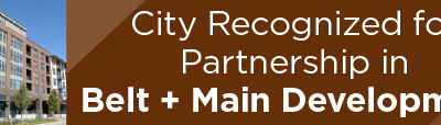 City Recognized for Partnership in Belt + Main Development