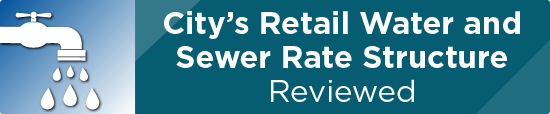 City’s Retail Water and Sewer Rate Structure Reviewed 