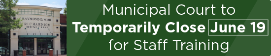 Municipal Court to Temporarily Close June 19 for Staff Training 