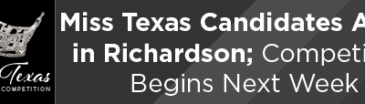Miss Texas Candidates Arrive in Richardson; Competition Begins Next Week
