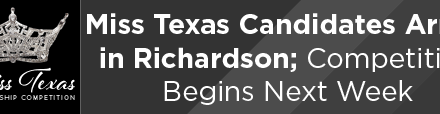Miss Texas Candidates Arrive in Richardson; Competition Begins Next Week 