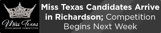 Miss Texas Candidates Arrive in Richardson; Competition Begins Next Week 