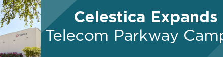 Celestica Expands Telecom Parkway Campus 