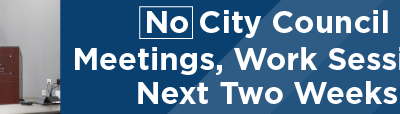 No City Council Meetings, Work Sessions Next Two Weeks 