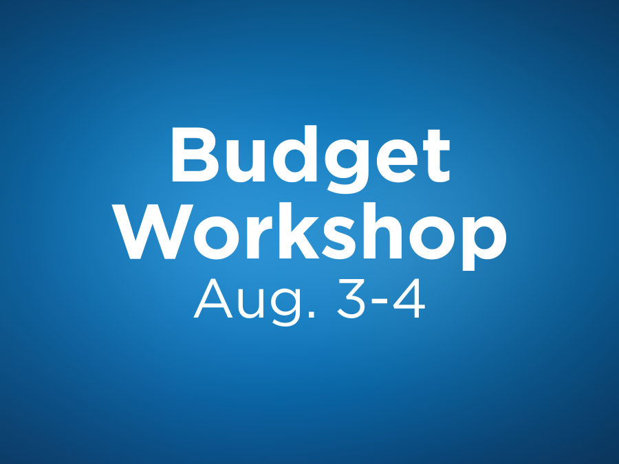 Budget Workshop Scheduled Aug. 3-4