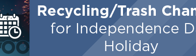 Recycling/Trash Changes for Independence Day Holiday