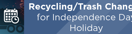 Recycling/Trash Changes for Independence Day Holiday 