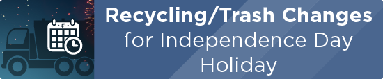 Recycling/Trash Changes for Independence Day Holiday 