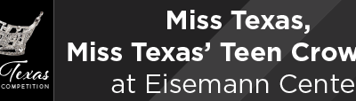Miss Texas, Miss Texas’ Teen Crowned at Eisemann Center