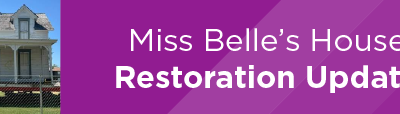 Miss Belle’s House Restoration Update