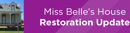 Miss Belle’s House Restoration Update 