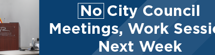 No City Council Meeting, Work Session Next Week 