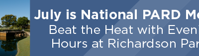 July is National PARD Month; Beat the Heat with Evening Hours at Richardson Parks