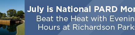 July is National PARD Month; Beat the Heat with Evening Hours at Richardson Parks  