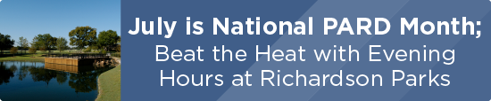July is National PARD Month; Beat the Heat with Evening Hours at Richardson Parks  