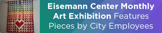 Eisemann Center Monthly Art Exhibition Features Pieces by City Employees 