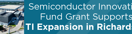 Semiconductor Innovation Fund Grant Supports TI Expansion in Richardson 