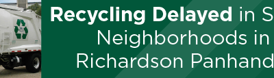 Recycling Delayed in Some Neighborhoods in Richardson Panhandle