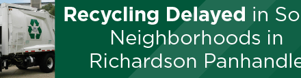 Recycling Delayed in Some Neighborhoods in Richardson Panhandle 