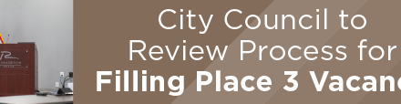 City Council to Review Process for Filling Place 3 Vacancy 
