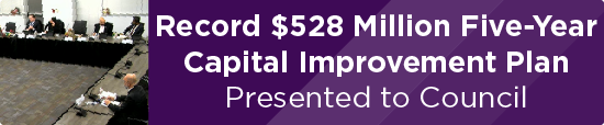 Record $528 Million Five-Year Capital Improvement Plan Presented to Council 